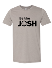 Load image into Gallery viewer, Be Like Josh T-Shirt