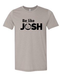 Be Like Josh T-Shirt