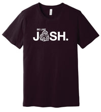 Load image into Gallery viewer, Unisex Be Like Josh Tee