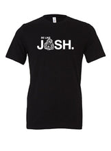 Load image into Gallery viewer, Unisex Be Like Josh Tee